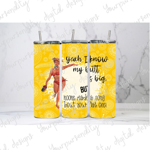 I might have a big butt, but noone wrote a song about your flat one, 2 files, 20 oz & 30 oz tumbler wrap, tumbler wraps, transparent PNG