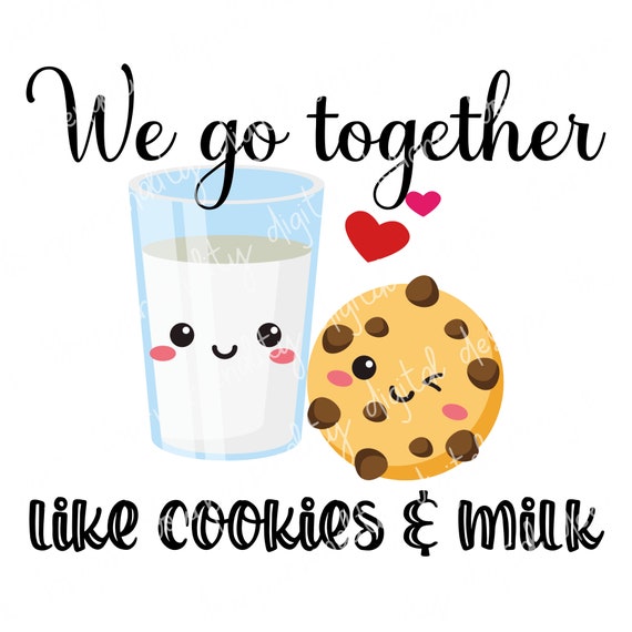 We Go Together Like Milk And Cookies