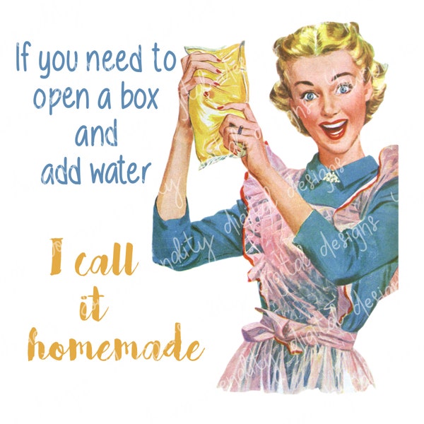 If I have to open a box and add water I am calling it homemade, love to cook, follow recipe, sublimation image, transparent PNG, PNG design