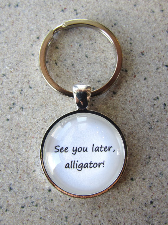 See You Later Alligator Keychain Keychain Gift Farewell Etsy