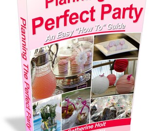 Planning The Perfect Party &quot;An Easy How To Guide&quot;