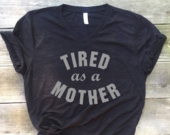 Tired as a mother tee, tired mom, cute mom shirt, graphic tee, mama, mom, working mom, SAHM, mother hustler