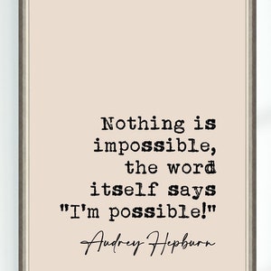 Audrey Hepburn Quote Print Nothing is impossible, the word itself says I&#39;m possible!. Famous Quotes Poster Wall Art Printable Decor Download