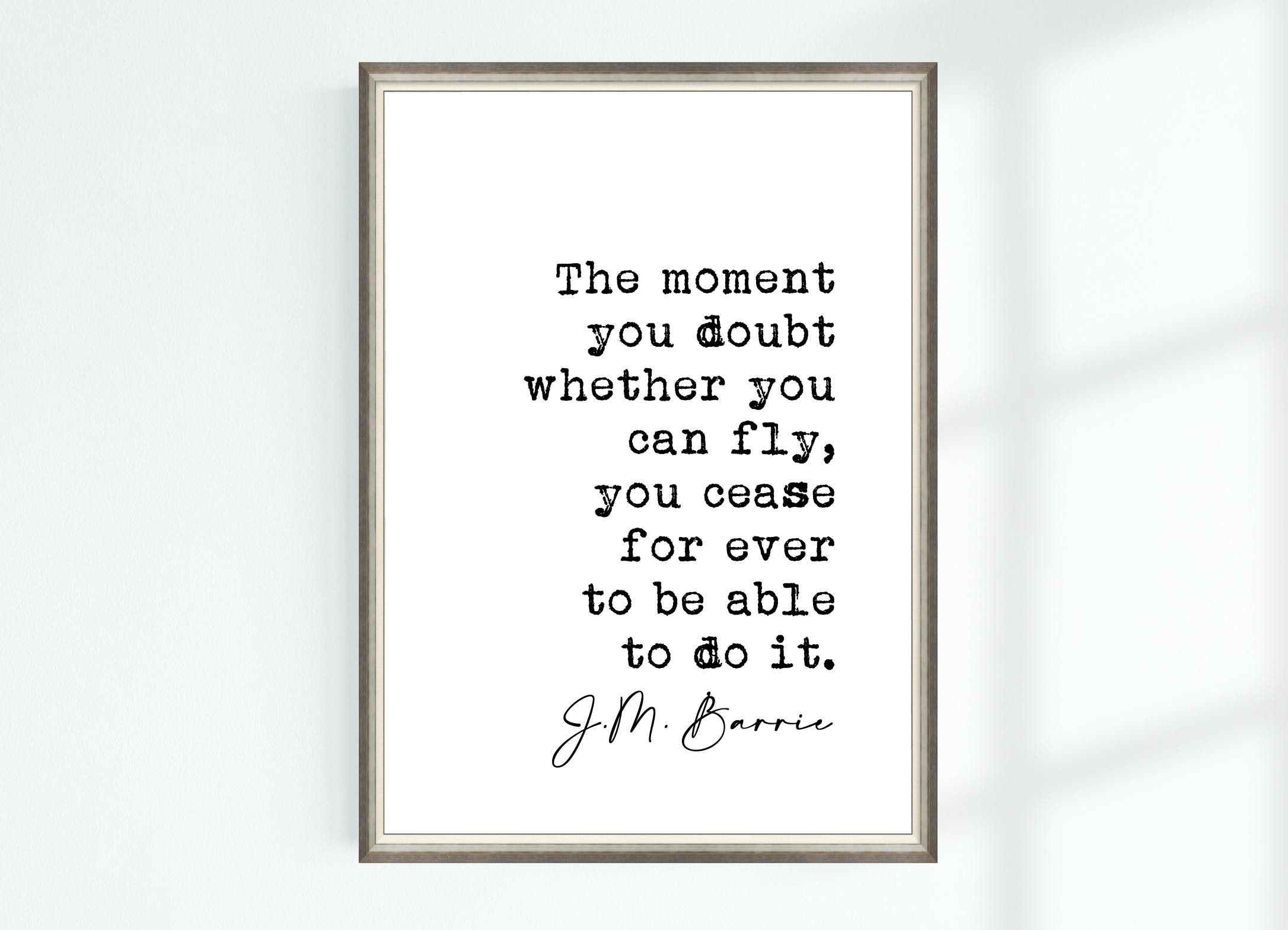 J.M. Barrie Quote Poster Author Peter Pan the Moment You Doubt Whether ...