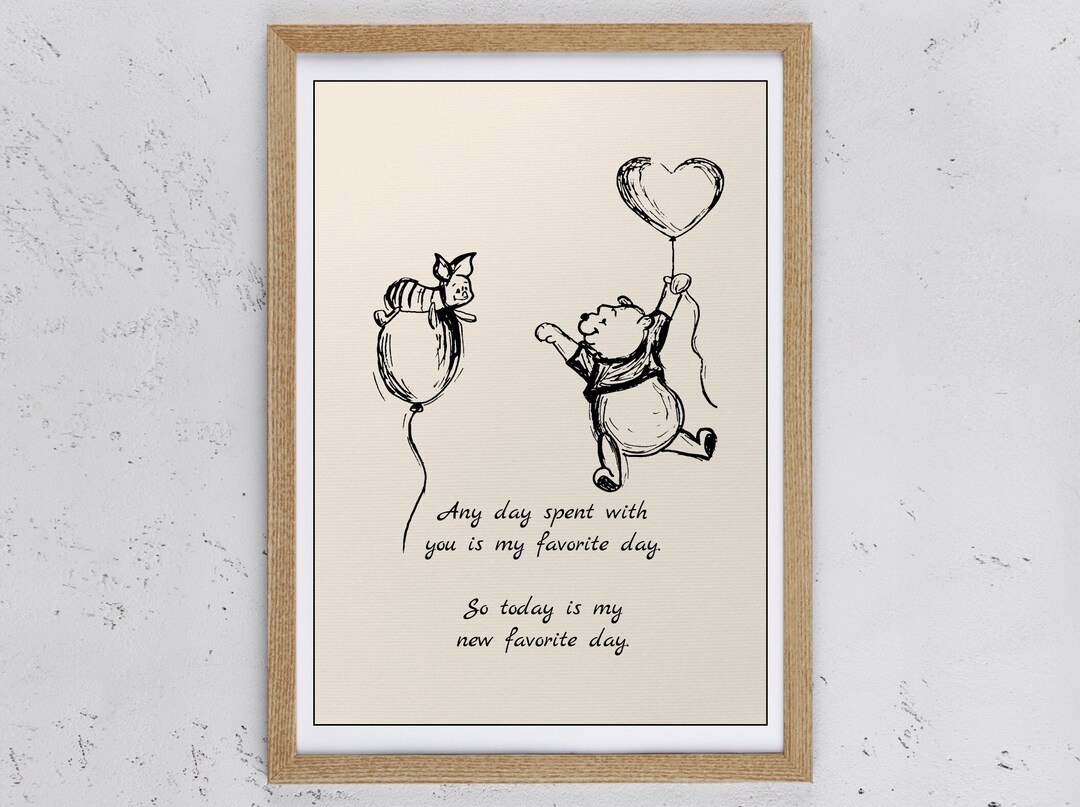 Any Day Spent With You is My Favorite Day. so Today is My New Favorite Day... Winnie the Pooh