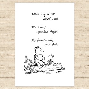 What day is it? asked Pooh. It’s today......My favorite day, said... Winnie the Pooh Quote Poster Gift Nursery Baby Room Decor Download