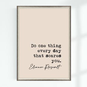 May include: A beige printable quote poster with a black frame. The quote reads "Do one thing every day that scares you." and is attributed to Eleanor Roosevelt.