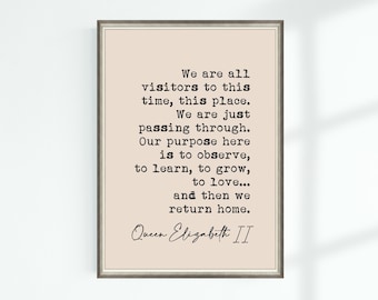Queen Elizabeth II Quote Print We are all visitors to this time, this place ... Famous Quotes Poster Wall Art Printable Decor Download