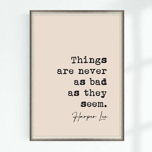 May include: A beige printable quote poster with a black frame. The quote reads "Things are never as bad as they seem." and is attributed to Harper Lee.