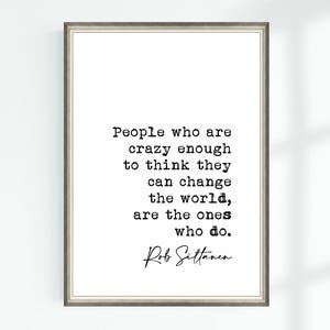 Rob Siltanen Quote Poster People who are crazy enough to think they can change the world ... Famous Quotes Wall Art Print Decor 7941