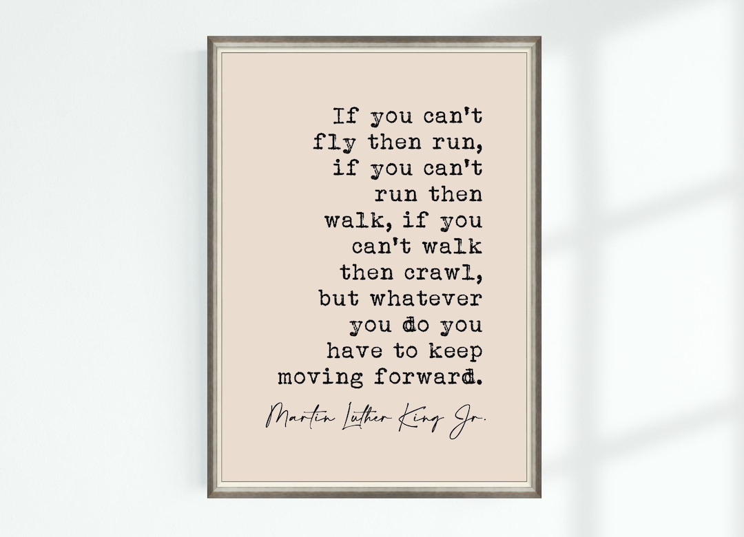 Martin Luther King Jr. Quote Print If You Can't Fly Then Run, If You ...