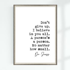 Dr. Seuss Poster mit Spruch Don’t give up. Ich glaube an euch alle. Eine Person ist eine Person. Egal wie ... Berühmte Zitate Wall Art Print Dekor 7039