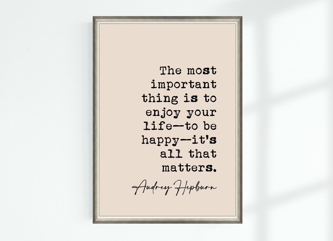 Audrey Hepburn Quote Print the Most Important Thing is to Enjoy Your Life  to Be ... Famous Quotes Poster Wall Art Printable Decor Download - Etsy, image size:1080x780