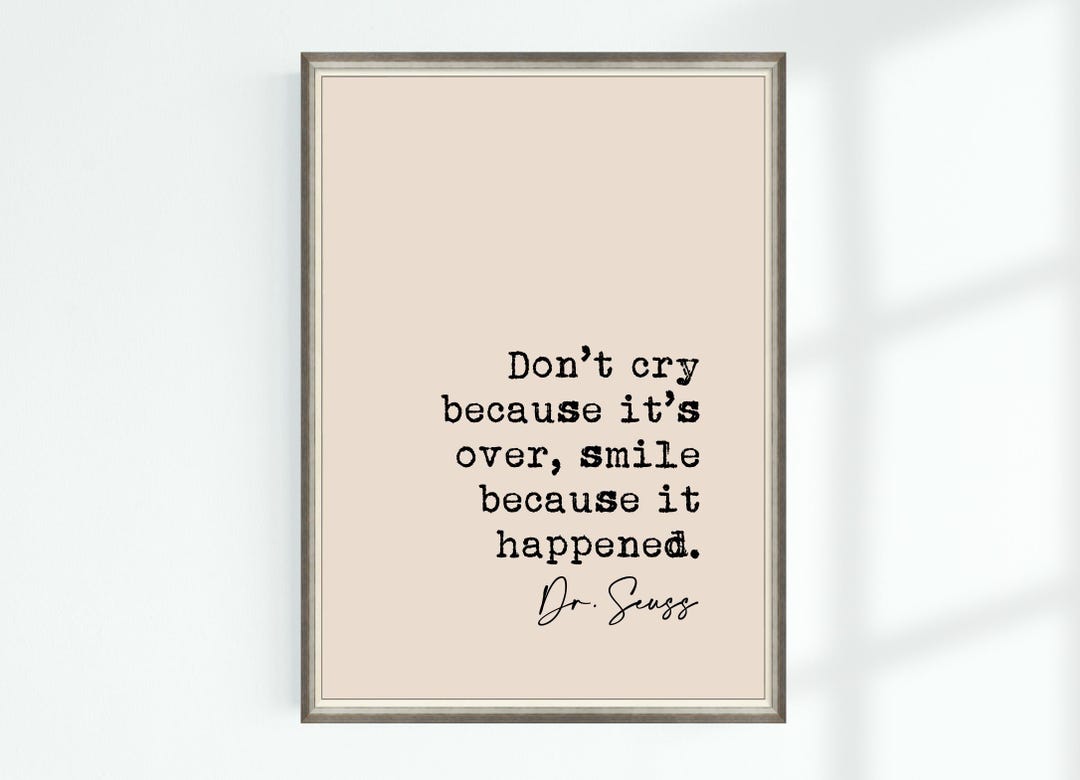 Dr. Seuss Quote Print Don’t Cry Because It’s Over, Smile