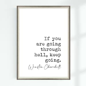May include: Black and white typography print with the quote "If you are going through hell, keep going." attributed to Winston Churchill.