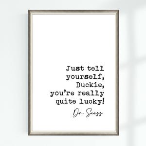 Dr. Seuss Zitat Poster Sage dir selbst, Duckie, du hast wirklich Glück! ...Berühmte Zitate Wall Art Print Dekor 7047