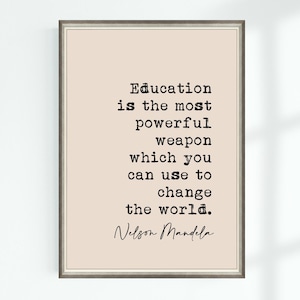May include: A beige printable quote poster with a black frame. The quote reads "Education is the most powerful weapon which you can use to change the world."  The quote is attributed to Nelson Mandela.