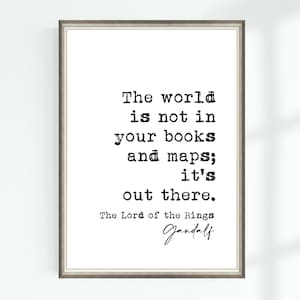 Gandalf Zitat Der Herr der Ringe Poster Die Welt steht nicht in deinen Büchern und Karten; it's out there ... Berühmte Zitate Wall Art Print 8787