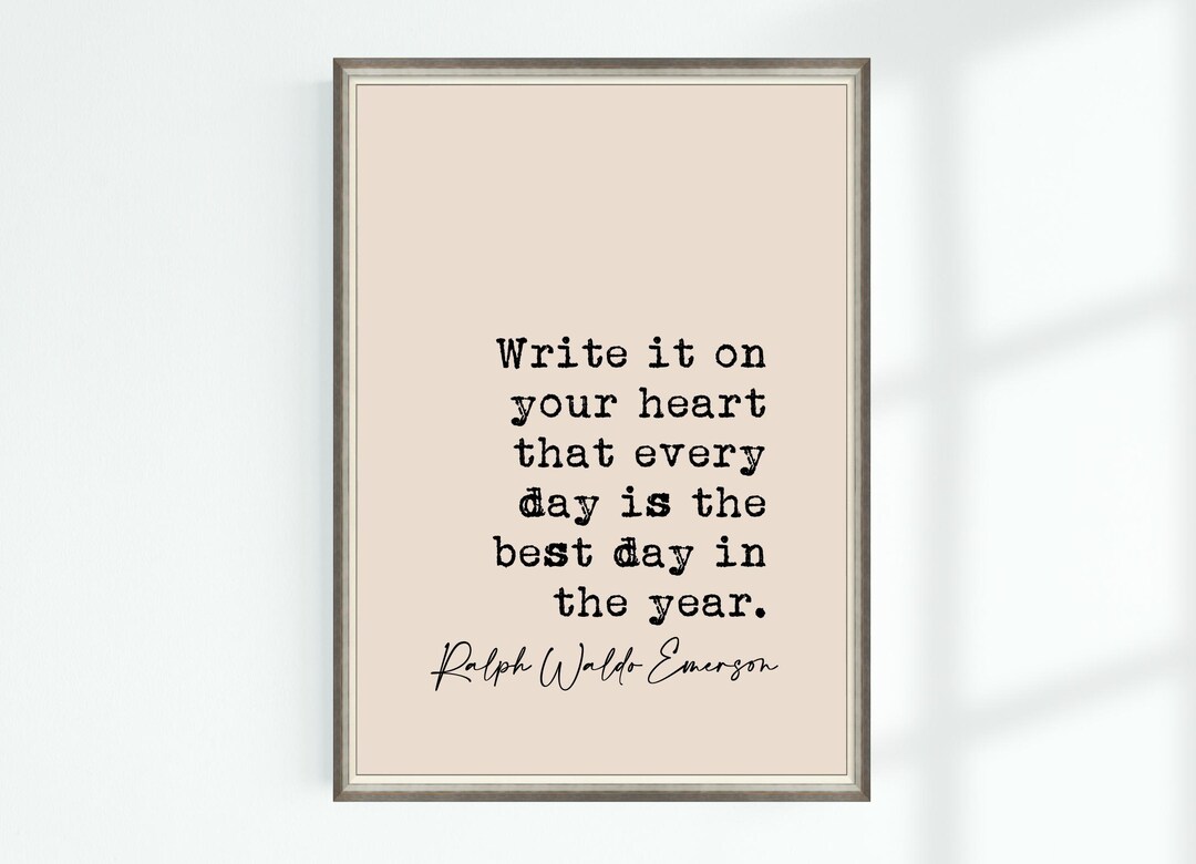 Ralph Waldo Emerson Quote Print Write It on Your Heart That Every Day ...
