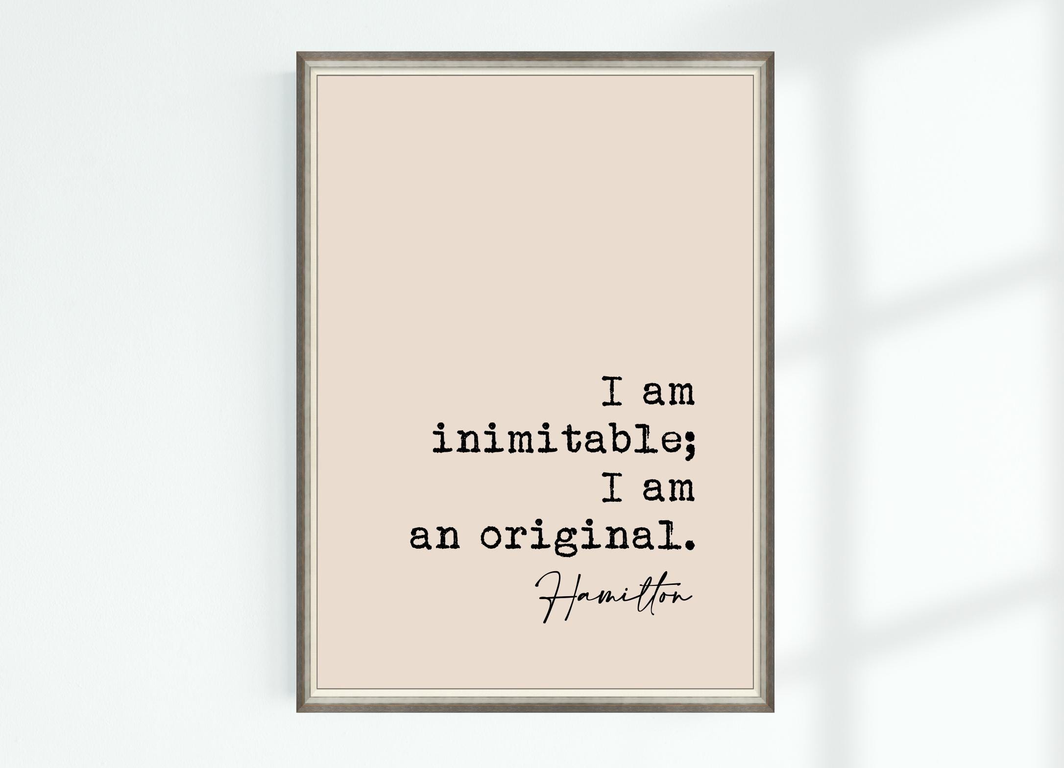 Hamilton Quote Print I Am Inimitable; I Am an Original Famous