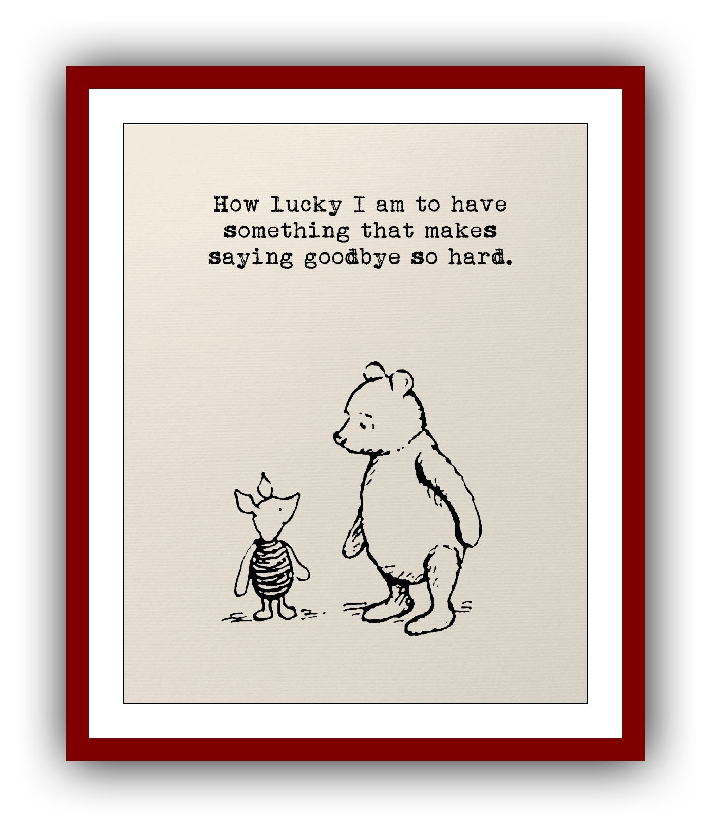 How Lucky I Am To Have Something That Makes Saying Goodbye So Hard Winnie The Pooh Quote Printable