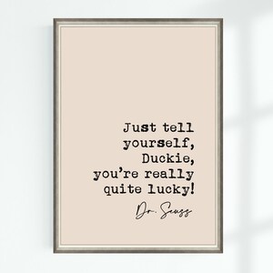 Dr. Seuss Zitat Print Just Prints, Duckie, you’re wirklich ziemlich glücklich!...Berühmte Zitate Poster Wand Dekor Download