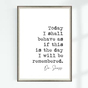 Dr. Seuss Zitat Poster Poster Today I soll behave asif this is the day I will be zart in Erinnerung bleiben ... berühmte Zitate Wandbild Dekor 7046