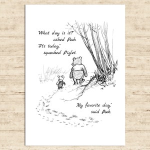What day is it? asked Pooh. It’s today......My favorite day, said... Winnie the Pooh Quote Print Poster Nursery Baby Room Decor Download