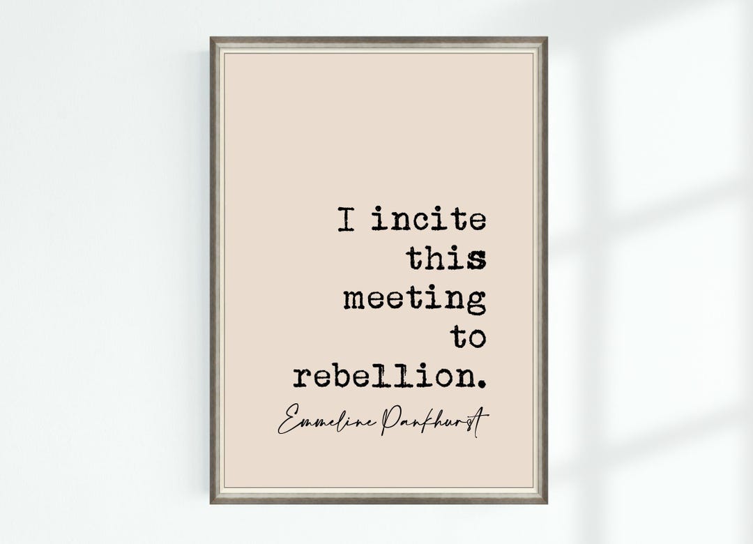 Emmeline Pankhurst Quote Print I Incite This Meeting to Rebellion ...