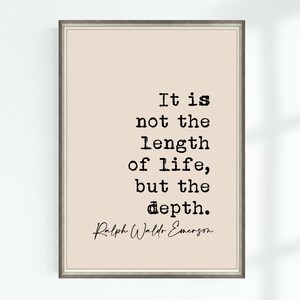 May include: A beige printable quote poster with a black typewriter font that reads "It is not the length of life, but the depth. Ralph Waldo Emerson".