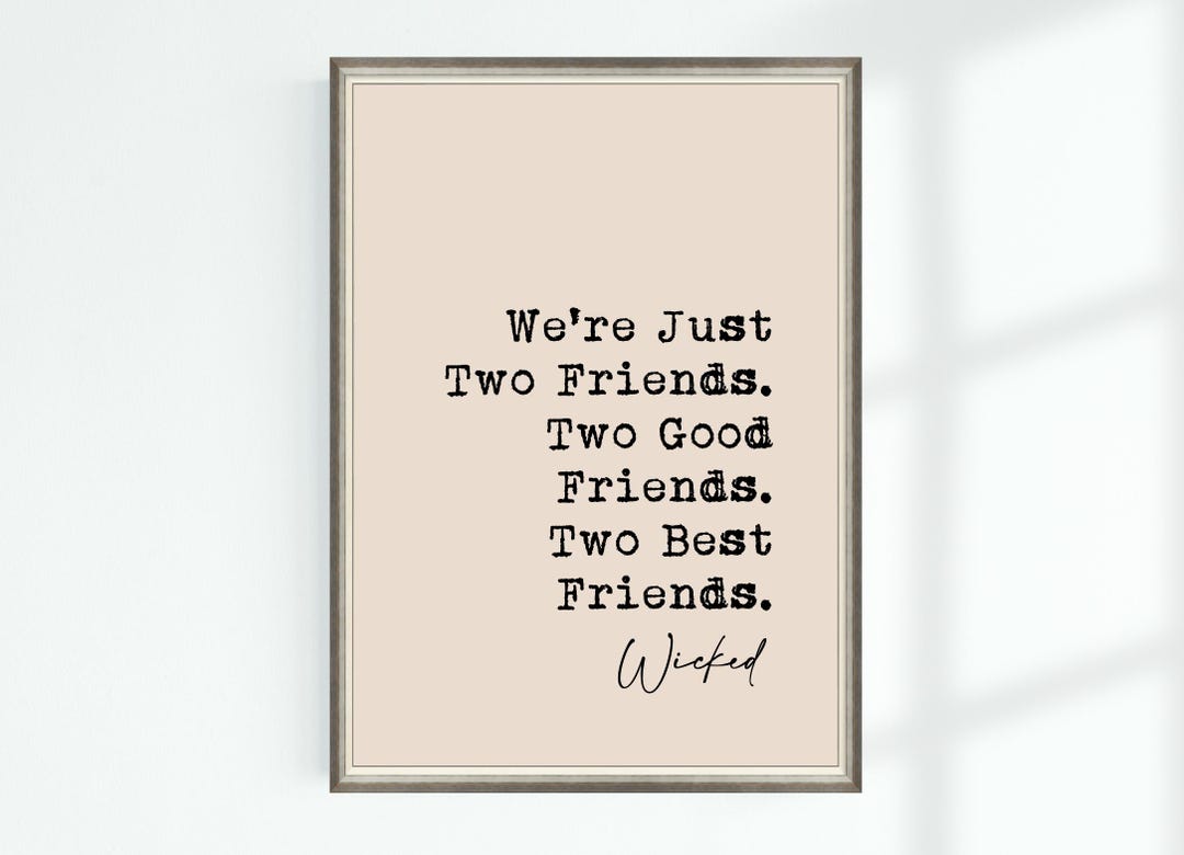 Wicked Quote Print We're Just Two Friends. Two Good Friends. Two Best ...