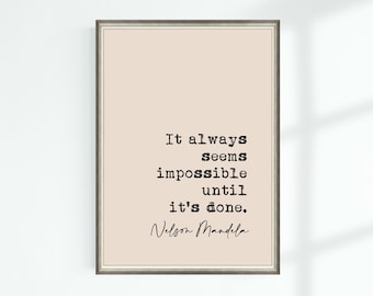 May include: A beige printable wall art print with a quote by Nelson Mandela: "It always seems impossible until it's done."