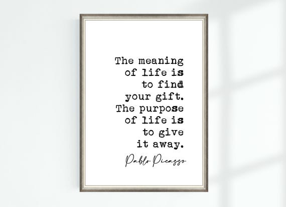 Pablo Picasso Quote Poster The meaning of life is to find your gift. The purpose of life is to give ... Famous Quotes Wall Print Decor 8673