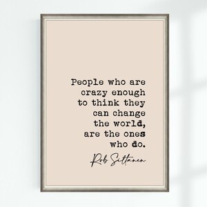 Rob Siltanen Quote Print People who are crazy enough to think they can change ... Famous Quotes Poster Wall Art Printable Decor Download