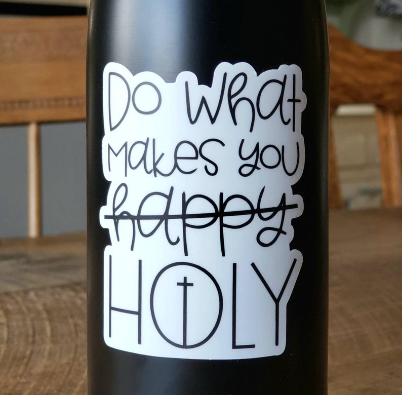 Do what makes you holy. Christian vinyl stickers. Religious sticker. Removable. Catholic vinyl sticker. Water bottle sticker. FREE SHIPPING. image 3