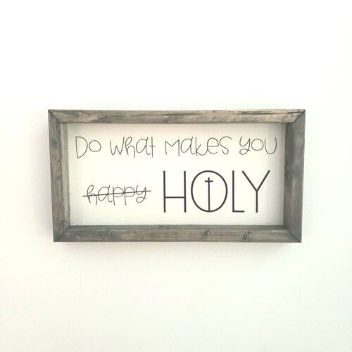 MADE TO ORDER. Do what makes you holy. Christian signs. Religious decor. Catholic decor. Catholic art. Farmhouse Style. Gifts for anyone.