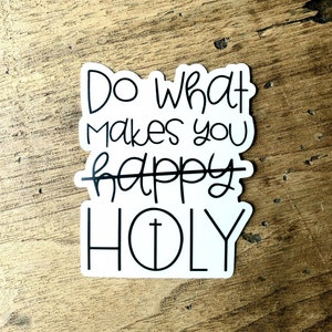 Do what makes you holy. Christian vinyl stickers. Religious sticker. Removable. Catholic vinyl sticker. Water bottle sticker. FREE SHIPPING. image 1