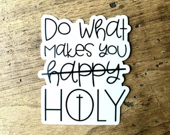 Do what makes you holy. Christian vinyl stickers. Religious sticker. Removable. Catholic vinyl sticker. Water bottle sticker. FREE SHIPPING.