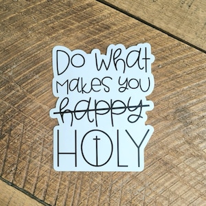 LARGE SIZED Do what makes you holy. Christian vinyl stickers. Religious sticker. Catholic vinyl sticker. Bumper sticker. Evangelize in style
