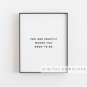 You are exactly where you need to be Motivational wall decor Inspirational wall art Inspirational quote print Printable quotes