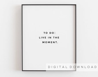 Living room art, Live in the moment, Be present print, Inspirational wall art, Woman bedroom wall art, Enjoy today, Mental health gift