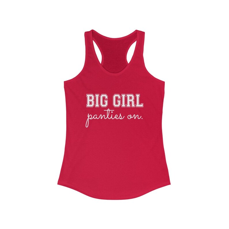 Big Girl Panties On Women/'s Ideal Racerback Tank Top Work Out Clothes More Color Options Crossfit Gym Clothes Motivational Apparel