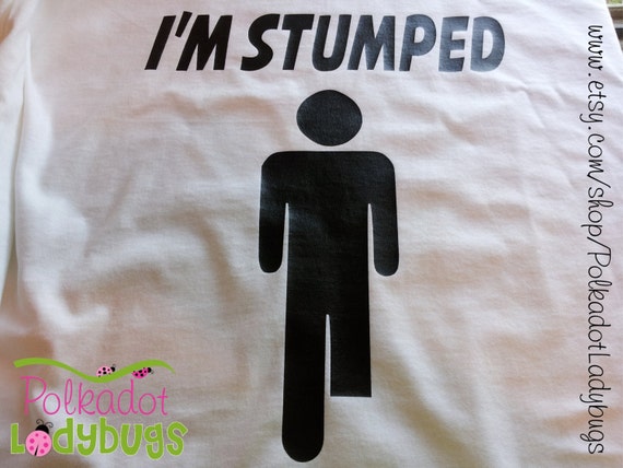 Amputee Funny Shirt - I'm Stumped Amputee Funny Shirt - I'm Stumped