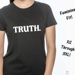 Truth T-Shirt - Infant Through Adults Sizes Available - Men&#39;s and Women&#39;s Cut