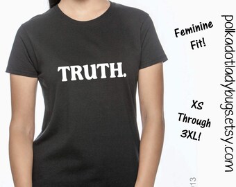 Truth T-shirt - Infant Through Adults Sizes Available