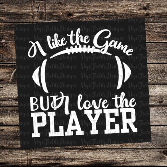 I Like The Game But I Love The Player Svg Jpg Png Or Etsy