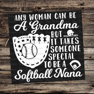 May include: Black and white sign with the text "Any woman can be a grandma, but it takes someone special to be a softball nana". The sign features a baseball glove with a baseball inside and a baseball bat.