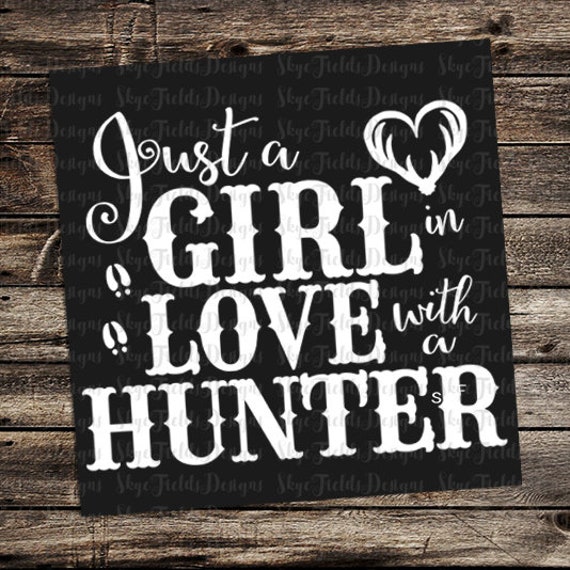 Just A Girl In Love With A Hunter Svg Jpg Png Cut File Etsy