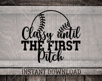Classy Until The First Pitch SVG, JPG, PNG, Softball, Baseball. T-Ball, Fields, Bat, Instant Download