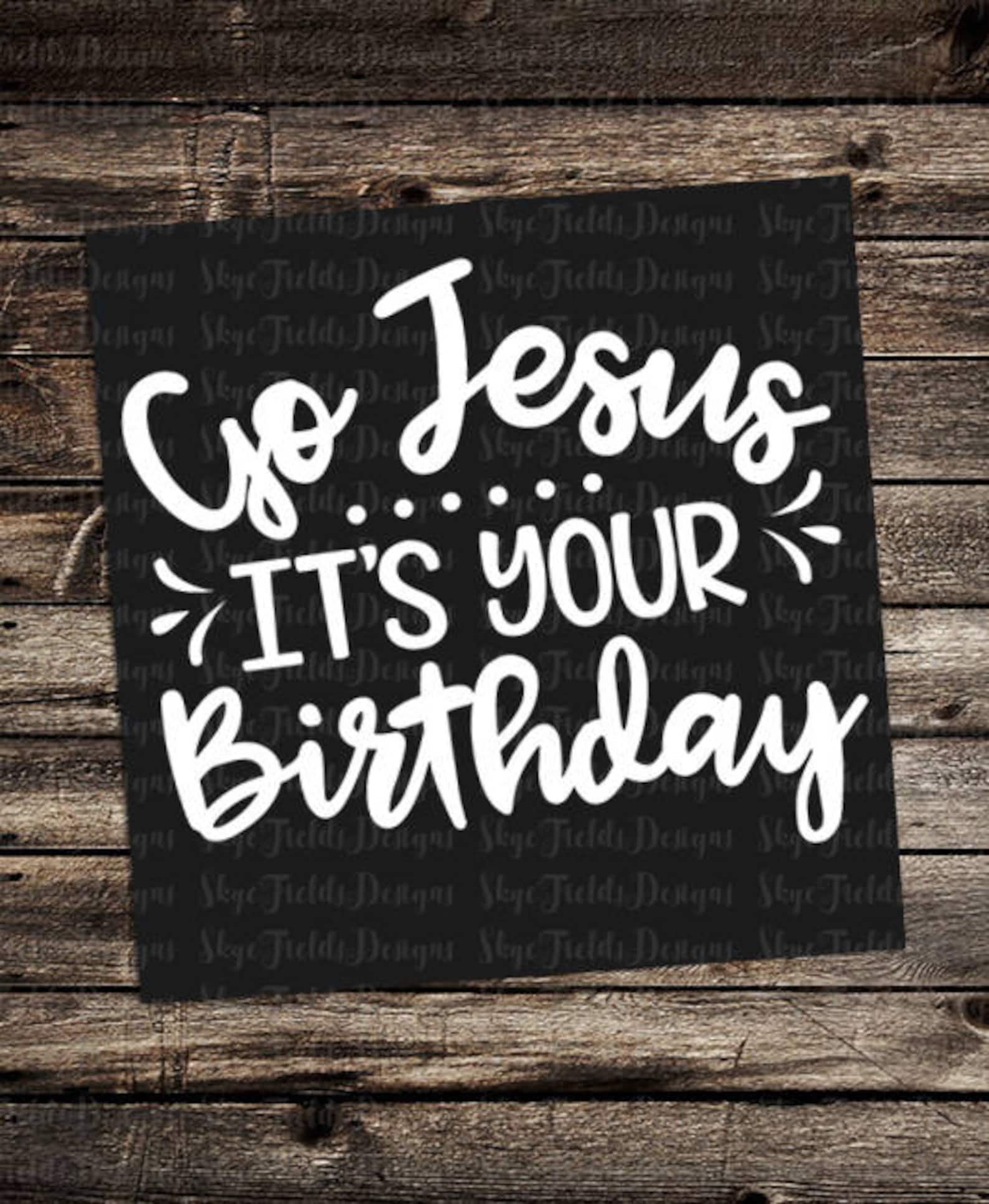 Go Jesus It’s Your Birthday SVG JPG PNG Christmas | Etsy